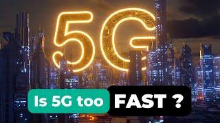 Is your 5G mobile internet too fast?