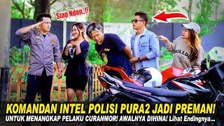 KOMANDAN INTEL POLISI PURA2 JADI PREMAN! UNTUK MENANGKAP CURANMOR! AWALNYA DIHINA! Lihat Endingnya..