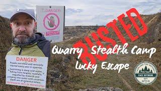 BUSTED! |  Quarry Stealth Camp, Lucky Escape