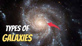 Types Of Galaxies In Our Universe!