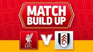 LIVERPOOL V FULHAM | UNCENSORED MATCH BUILD UP