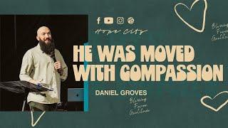 He Was Moved With Compassion | Ps. Daniel Groves | Hope City