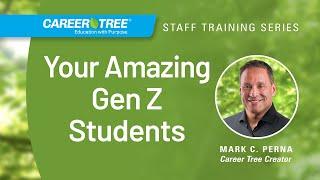 Your Amazing Gen Z Students | Career Tree Training with Mark C. Perna