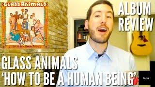 Is Glass Animals' 'How To Be A Human Being' A Man-made Masterpiece? -- Album Review