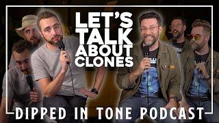 Let's Talk About Clones | Dipped in Tone Podcast