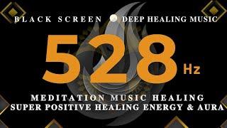 DEEP SLEEP MUSIC 528hz HEALING ENERGYMeditation Music Healing SUPER POSITIVE Healing Energy & Aura