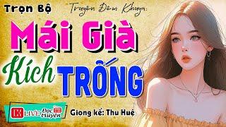 Nghe Thôi Cũng Thấy Rạo Rực: MÁI GIÀ KÍCH TRỐNG...Full Tâm Sự Thầm Kín Đêm Khuya | MC Thu Huệ