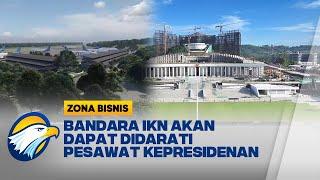 Pembangunan Bandara IKN Hampir Selesai - [Zona Bisnis]