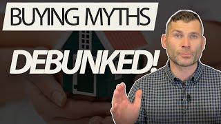 First Time Home Buyer.... myths debunked