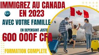 comment faire pour immigrer au canada en 6 mois avec ma famille et 600 000f cfa en 2023