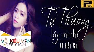 TỰ THƯƠNG LẤY MÌNH - VÕ KIỀU VÂN  [MV]