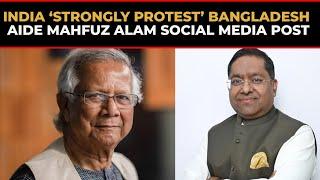 India registers 'Strong Protest' with Bangladesh over remarks by interim govt aide Mahfuj Alam