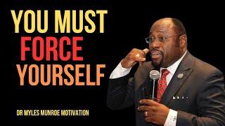 | YOU MUST FORCE YOURSELF | || BY DR MYLES MUNROE || #NeverGiveUp#Inspiration#Resilience