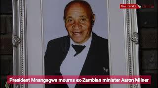 President Mnangagwa mourns ex-Zambian minister Aaron Milner