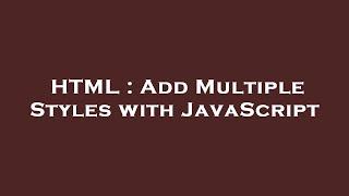 HTML : Add Multiple Styles with JavaScript