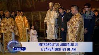 Mitropolitul Ardealului a sărbătorit 69 de ani