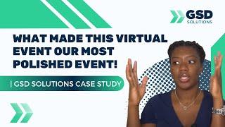 What made this virtual event our most polished event! | GSD Solutions Case Study