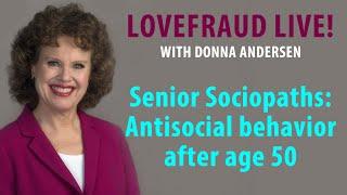 Senior Sociopaths: Antisocial behavior after age 50