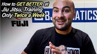 How to Get Better at Jiu Jitsu by Training Only Twice a Week