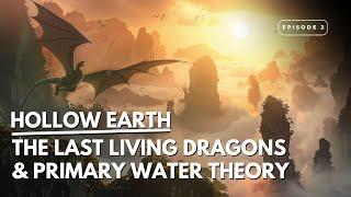 Hollow Earth | The Last Living Dragons & Primary Water | Episode 2 w @hauntedcosmos_