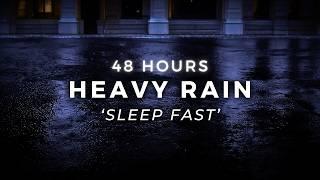 48 Hours Heavy Rain for FAST Sleep - Stop Insomnia with Rain Sounds for Sleeping