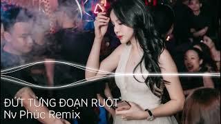 ĐỨT TỪNG ĐOẠN RUỘT | NV PHÚC REMIX | Thời gian không làm cho vết thương se lành...