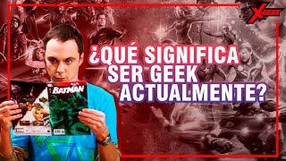 ¿Qué significa ser Geek actualmente?