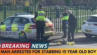 BREAKING NEWS: MAN ARRESTED AFTER STABBING 15 YEAR OLD IN BIRMINGHAM