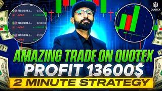 13600$ Profit - Quotex 2 Minute Winning Strategy || How to WIN Every Trade in Quotex