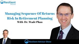 Managing Sequence Of Returns Risk In Retirement Planning With Dr. Wade Pfau