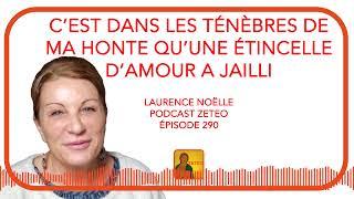 Zeteo #290 - Laurence Noëlle : C'est dans les ténèbres de ma honte qu'une étincelle d'amour a jailli