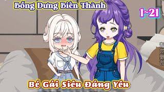 Bỗng Dưng Biến Thành Bé Gái Siêu Đáng Yêu | Tập 1 ~ 21 | Tổ Ấm Nhỏ