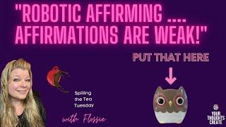 STTT: Robotic affirmations…affirmations are weak?? SAY WHAT??