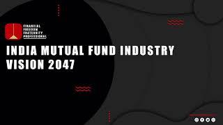 India Mutual Fund Industry  Vision 2047