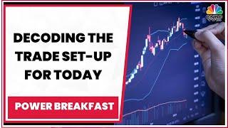 Decoding The Trade Set-Up For Today & Tracking Top Stocks And Sectors In Focus | Power Breakfast