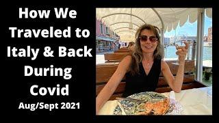 How We Traveled to Italy & Back to the US During Covid - Sept 2021