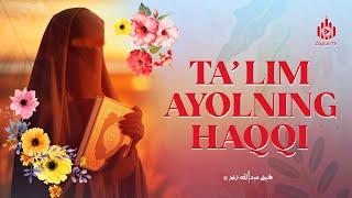 Ta'lim ayolning haqqi | Ayollarga oid yuz hadis sharhi 1-dars | Ustoz Abdulloh Zufar