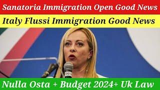 New italy govt sanatoria immigration open good news 2024 + Flussi Immigration Good News + Nulla osta