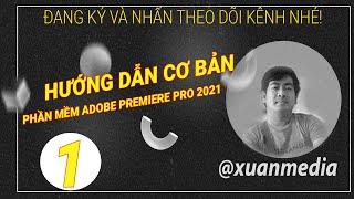 HƯỚNG DẪN CƠ BẢN PHẦN MỀM ADOBE PREMIERE PRO 2021 - PHẦN 1