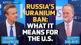 Geopolitics and Uranium: Scott Melbye on Russia’s Supply Ban and U.S. Response