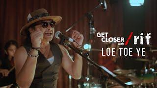 GET CLOSER with /rif - LOE TOE YE