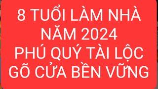 8 TUỔI LÀM NHÀ ĐẸP NHẤT NĂM 2024 ĐẠI PHÚC ĐẠI PHÚ ĐẠI QUÝ( PHONG THỦY TÂM LINH)