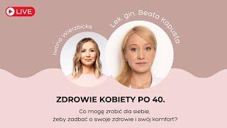 Zdrowie kobiety po 40. | Iwona Wierzbicka LIVE