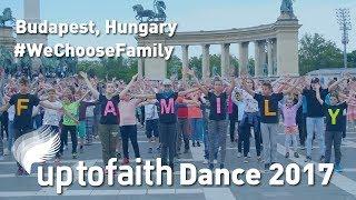 Budapest, Hungary - UptoFaith Global Dance 2017 [OFFICIAL] #wechoosefamily