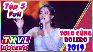 Solo Cùng Bolero 2019 Tập 5 Full, Thanh Tấn, Thiêng Ngân, Hồng Hạnh, Anh Quân - Solo bolero mùa 6