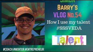 Simon Barry's Vlog No.54 How I use my talent #SSSVEDA #VEDA