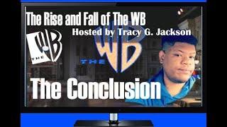 The Rise and Fall of Hosted by Tracy G. Jackson:The Rise and Fall of The WB:The Conclusion