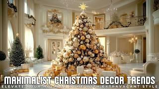 Maximalist Christmas Decor Trends 2024 Elevate Your Holiday Home with Extravagant Style