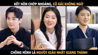 Kết hôn chớp nhoáng, cô gái không ngờ chồng mình là người giàu nhất Giang Thành