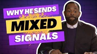 Why He Sends Mixed Signals || Coach Ken Canion